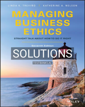 Solutions for Managing Business Ethics Straight Talk about How to Do It Right 7th Edition by Trevino