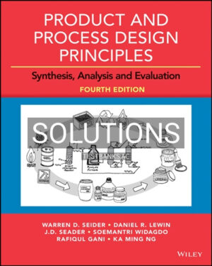 Solutions for Product and Process Design Principles Synthesis Analysis and Evaluation 4th Edition by Seider