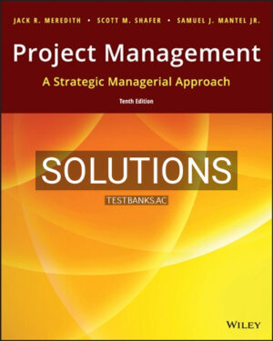 Solutions for Project Management A Strategic Managerial Approach 10th Edition by Meredith