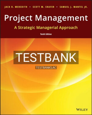 Test Bank for Project Management A Strategic Managerial Approach 10th Edition by Meredith