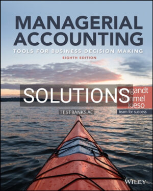 Solutions for Managerial Accounting Tools for Business Decision Making 8th Edition by Weygandt