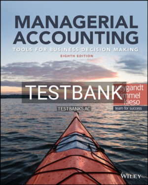 Test Bank for Managerial Accounting Tools for Business Decision Making 8th Edition by Weygandt