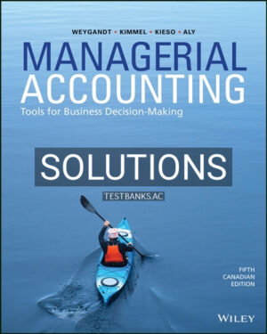 Solutions for Managerial Accounting Tools for Business Decision-Making 5th Edition by Weygandt