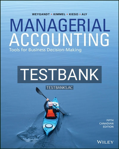 9781119404088-TEST-BANK Test Bank for Managerial Accounting Tools for Business Decision-Making 5th Edition by Weygandt
