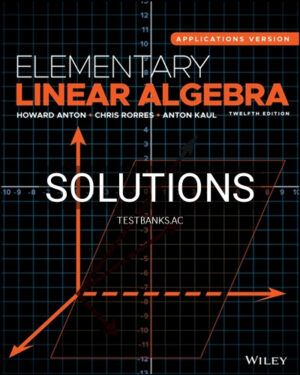 Solutions for Elementary Linear Algebra Applications Version 12th Edition by Anton