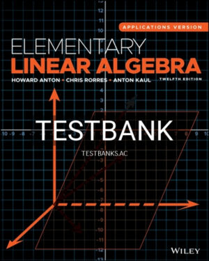 Test Bank for Elementary Linear Algebra Applications Version 12th Edition by Anton