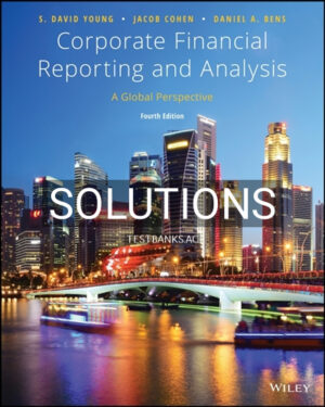 Solutions for Corporate Financial Reporting and Analysis A Global Perspective 4th Edition by Young