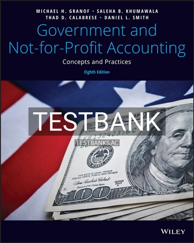 9781119495833-TEST-BANK Test Bank for Government and Not-for-Profit Accounting Concepts and Practices 8th Edition by Granof