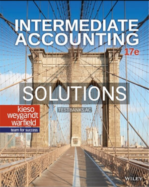 Solutions for Intermediate Accounting 17th Edition by Kieso