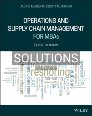 Solutions for Operations and Supply Chain Management for MBAs 7th Edition by Meredith