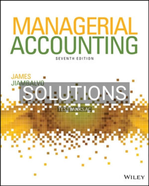 Solutions for Managerial Accounting 7th Edition by Jiambalvo