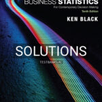 Solutions for Business Statistics For Contemporary Decision Making 10th Edition by Black