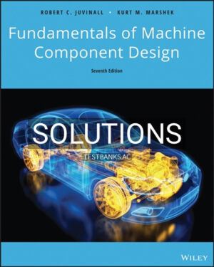 Solutions for Fundamentals of Machine Component Design 7th Edition by Juvinall