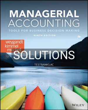 Solutions for Managerial Accounting Tools for Business Decision Making 9th Edition by Weygandt