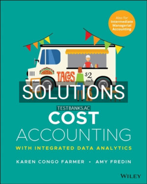 Solutions for Cost Accounting With Integrated Data Analytics 1st Edition by Farmer