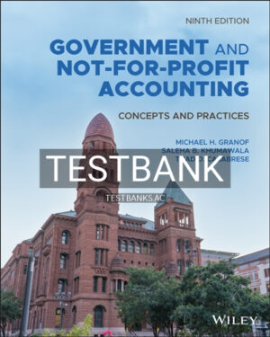 Test Bank for Government and Not for Profit Accounting Concepts and Practices 9th Edition by Granof