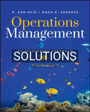 Solutions for Operations Management An Integrated Approach 8th Edition by Reid