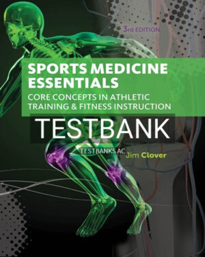 Test Bank for Sports Medicine Essentials Core Concepts in Athletic Training & Fitness Instruction 3rd Edition by Clover