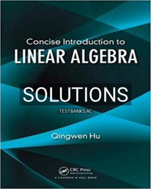 Solutions for Concise Introduction to Linear Algebra 1st Edition by Hu