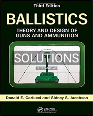 Solutions for Ballistics Theory and Design of Guns and Ammunition 3rd Edition by Carlucci