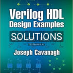 Solutions for Verilog HDL Design Examples 1st Edition by Cavanagh