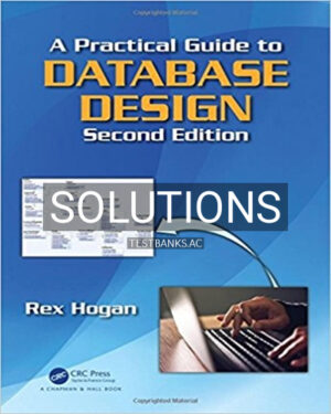 Solutions for Practical Guide to Database Design 2nd Edition by Hogan