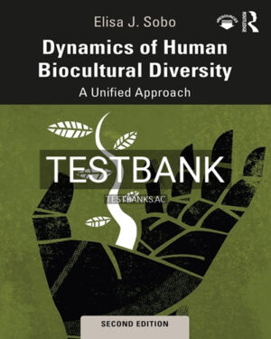 Test Bank for Dynamics of Human Biocultural Diversity 2nd Edition by Sobo