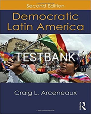 Test Bank for Democratic Latin America 2nd Edition by Arceneaux