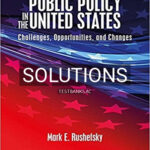 Solutions for Public Policy in the United States Challenges Opportunities and Changes 6th Edition by Rushefsky