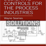 Solutions for Designing Controls for the Process Industries 1st Edition by Seames
