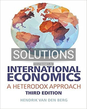 Solutions for International Economics A Heterodox Approach 3rd Edition by Berg