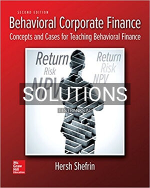 Solutions for Behavioral Corporate Finance 2nd Edition by Shefrin