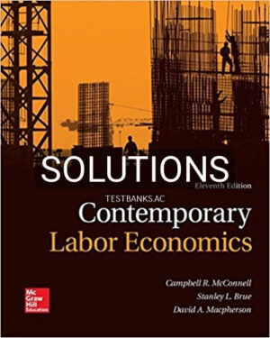 Solutions for Contemporary Labor Economics 11th Edition by McConnell