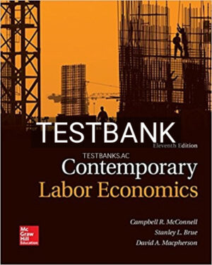 Test Bank for Contemporary Labor Economics 11th Edition by McConnell