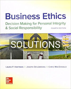 Solutions for Business Ethics Decision Making for Personal Integrity and Social Responsibility 4th Edition by Hartman