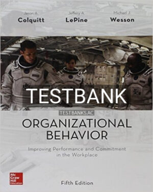 Test Bank for Organizational Behavior Improving Performance and Commitment in the Workplace 5th Edition by Colquitt