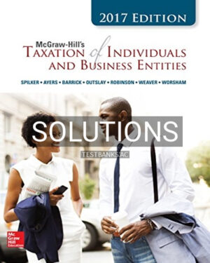 Solutions for Taxation of Individuals and Business Entities 2017 8th Edition by Spilker