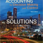 Solutions for Accounting for Decision Making and Control 9th Edition by Zimmerman