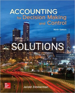 Solutions for Accounting for Decision Making and Control 9th Edition by Zimmerman