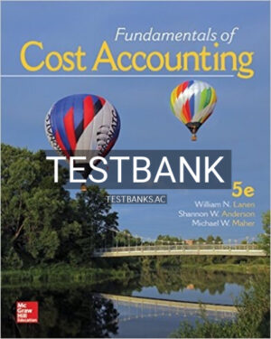 Test Bank for Fundamentals of Cost Accounting 5th Edition by Lanen