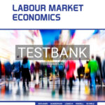 Test Bank for Labour Market Economics 9th Edition by Benjamin