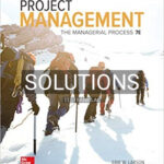 Solutions for Project Management The Managerial Process 7th Edition by Larson