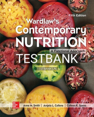 Test Bank for Wardlaw's Contemporary Nutrition A Functional Approach 5th Edition by Smith