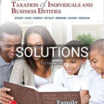 Solutions for Taxation of Individuals and Business Entities 2018 Edition 9th Edition by Spilker