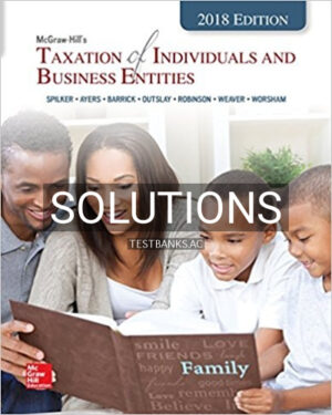 Solutions for Taxation of Individuals and Business Entities 2018 Edition 9th Edition by Spilker