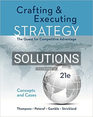 Solutions for Crafting and Executing Strategy Concepts and Cases The Quest for Competitive Advantage 21st Edition by Thompson