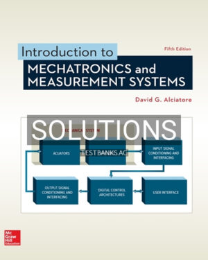 Solutions for Introduction to Mechatronics and Measurement Systems 5th Edition by Alciatore
