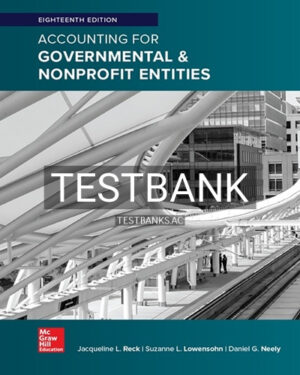 Test Bank for Accounting for Governmental and Nonprofit Entities 18th Edition by Reck