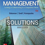 Solutions for Management Leading and Collaborating in a Competitive World 13th Edition by Bateman