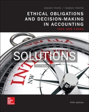 Solutions for Ethical Obligations and Decision-Making in Accounting 5th Edition by Mintz